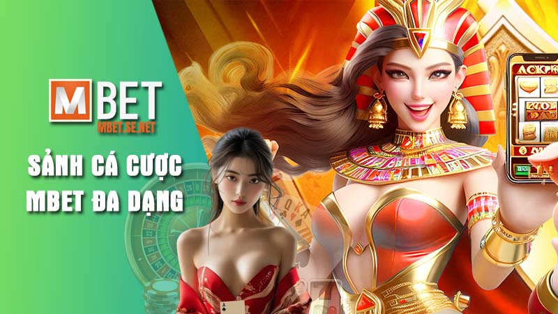 Sảnh cá cược đa dạng được Mbet cung cấp