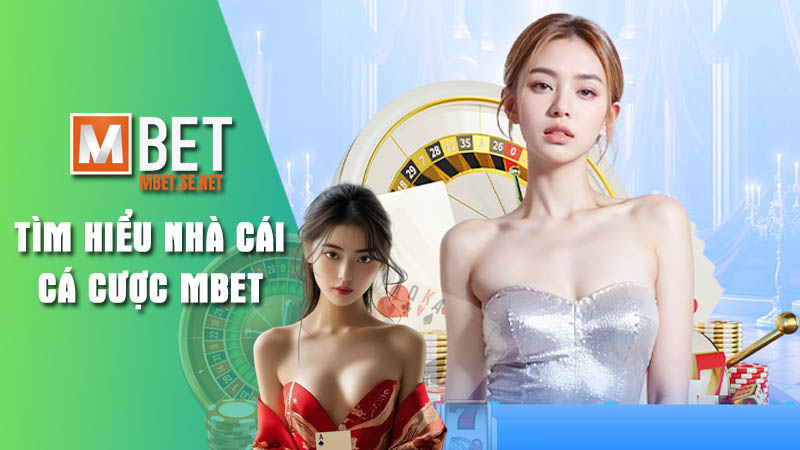 Tìm hiểu về nhà cái cá cược Mbet